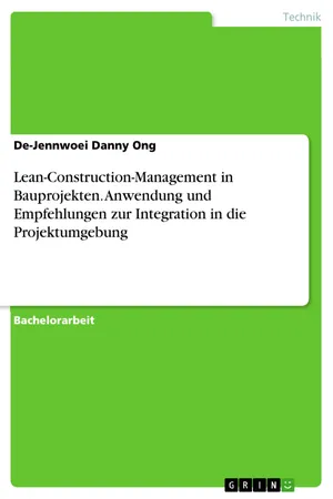 Lean-Construction-Management in Bauprojekten. Anwendung und Empfehlungen zur Integration in die Projektumgebung