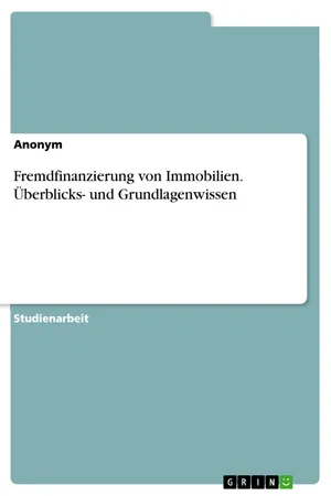 Fremdfinanzierung von Immobilien. Überblicks- und Grundlagenwissen