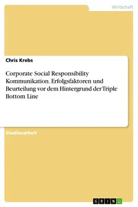 Corporate Social Responsibility Kommunikation. Erfolgsfaktoren und Beurteilung vor dem Hintergrund der Triple Bottom Line_cover