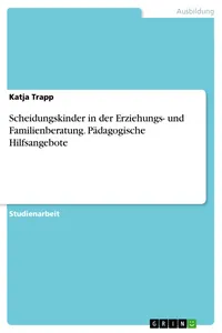Scheidungskinder in der Erziehungs- und Familienberatung. Pädagogische Hilfsangebote_cover
