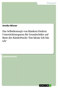 Das Selbstkonzept von Kindern fördern. Unterrichtssequenz für Grundschüler auf Basis des Kinderbuchs "Das kleine Ich bin ich"_cover