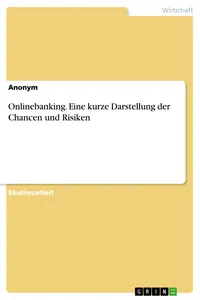 Onlinebanking. Eine kurze Darstellung der Chancen und Risiken_cover