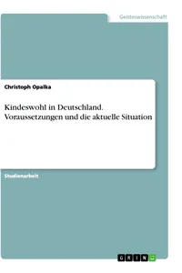 Kindeswohl in Deutschland. Voraussetzungen und die aktuelle Situation_cover