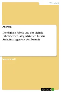 Die digitale Fabrik und der digitale Fabrikbetrieb. Möglichkeiten für das Anlaufmanagement der Zukunft_cover