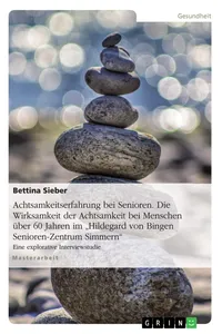 Achtsamkeitserfahrung bei Senioren. Die Wirksamkeit der Achtsamkeit bei Menschen über 60 Jahren im "Hildegard von Bingen Senioren-Zentrum Simmern"_cover
