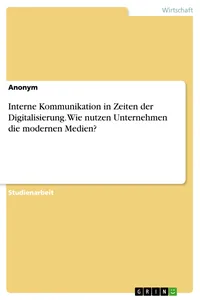 Interne Kommunikation in Zeiten der Digitalisierung. Wie nutzen Unternehmen die modernen Medien?_cover