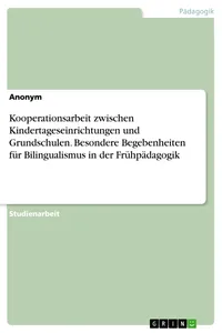 Kooperationsarbeit zwischen Kindertageseinrichtungen und Grundschulen. Besondere Begebenheiten für Bilingualismus in der Frühpädagogik_cover