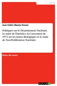 Politiques sur le Désarmement Nucléaire. Le traité de Tlatelolco, la Convention de 1972 sur les Armes Biologiques et le traité de Non-Prolifération Nucléaire_cover