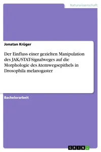 Der Einfluss einer gezielten Manipulation des JAK/STAT-Signalweges auf die Morphologie des Atemwegsepithels in Drosophila melanogaster_cover