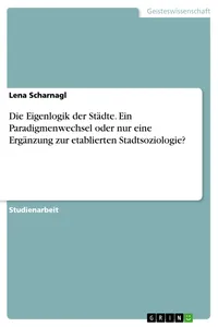 Die Eigenlogik der Städte. Ein Paradigmenwechsel oder nur eine Ergänzung zur etablierten Stadtsoziologie?_cover