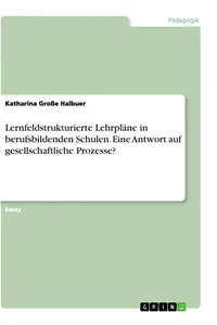Lernfeldstrukturierte Lehrpläne in berufsbildenden Schulen. Eine Antwort auf gesellschaftliche Prozesse?_cover