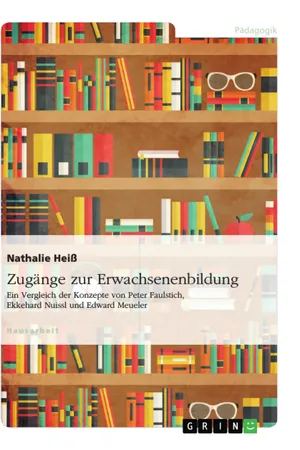 Zugänge zur Erwachsenenbildung. Ein Vergleich der Konzepte von Peter Faulstich, Ekkehard Nuissl und Edward Meueler