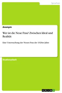 Wer ist die Neue Frau? Zwischen Ideal und Realität_cover