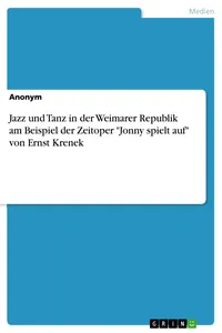 Jazz und Tanz in der Weimarer Republik am Beispiel der Zeitoper "Jonny spielt auf" von Ernst Krenek_cover