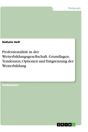 Professionalität in der Weiterbildungsgesellschaft. Grundlagen, Tendenzen, Optionen und Entgrenzung der Weiterbildung