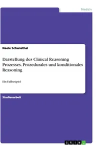 Darstellung des Clinical Reasoning Prozesses. Prozedurales und konditionales Reasoning_cover