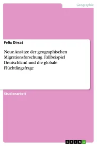 Neue Ansätze der geographischen Migrationsforschung. Fallbeispiel Deutschland und die globale Flüchtlingsfrage_cover
