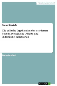 Die ethische Legitimation des assistierten Suizids. Die aktuelle Debatte und didaktische Reflexionen_cover
