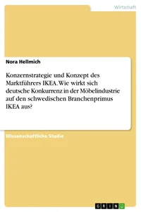 Konzernstrategie und Konzept des Marktführers IKEA. Wie wirkt sich deutsche Konkurrenz in der Möbelindustrie auf den schwedischen Branchenprimus IKEA aus?_cover