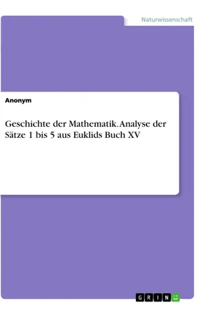 Geschichte der Mathematik. Analyse der Sätze 1 bis 5 aus Euklids Buch XV