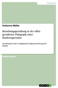 Beziehungsgestaltung in der offen gestalteten Pädagogik einer Kindertagesstätte_cover