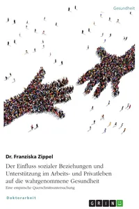 Der Einfluss sozialer Beziehungen und Unterstützung im Arbeits- und Privatleben auf die wahrgenommene Gesundheit. Eine empirische Querschnittsuntersuchung_cover