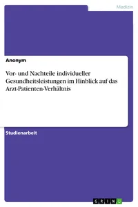 Vor- und Nachteile individueller Gesundheitsleistungen im Hinblick auf das Arzt-Patienten-Verhältnis_cover