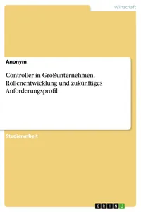 Controller in Großunternehmen. Rollenentwicklung und zukünftiges Anforderungsprofil_cover