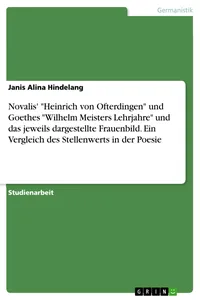 Novalis' "Heinrich von Ofterdingen" und Goethes "Wilhelm Meisters Lehrjahre" und das jeweils dargestellte Frauenbild. Ein Vergleich des Stellenwerts in der Poesie_cover