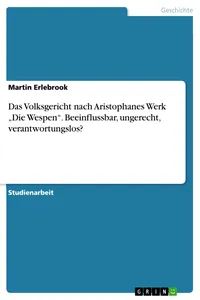Das Volksgericht nach Aristophanes Werk "Die Wespen". Beeinflussbar, ungerecht, verantwortungslos?_cover