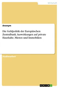 Die Geldpolitik der Europäischen Zentralbank. Auswirkungen auf private Haushalte, Mieten und Immobilien_cover