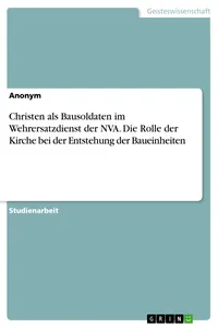 Christen als Bausoldaten im Wehrersatzdienst der NVA. Die Rolle der Kirche bei der Entstehung der Baueinheiten_cover
