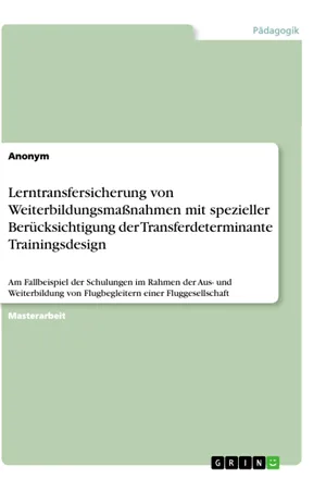 Lerntransfersicherung von Weiterbildungsmaßnahmen mit spezieller Berücksichtigung der Transferdeterminante Trainingsdesign