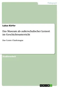 Das Museum als außerschulischer Lernort im Geschichtsunterricht_cover
