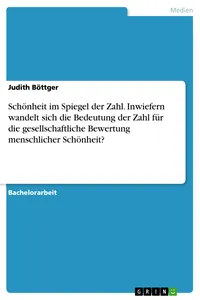 Schönheit im Spiegel der Zahl. Inwiefern wandelt sich die Bedeutung der Zahl für die gesellschaftliche Bewertung menschlicher Schönheit?_cover