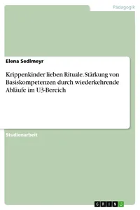 Krippenkinder lieben Rituale. Stärkung von Basiskompetenzen durch wiederkehrende Abläufe im U3-Bereich_cover