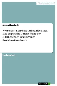 Wie steigert man die Arbeitszufriedenheit? Eine empirische Untersuchung der Mitarbeitenden eines privaten Handelsunternehmens_cover