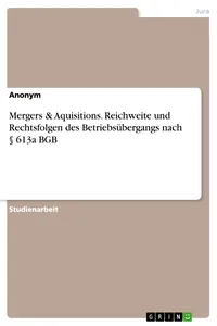 Mergers & Aquisitions. Reichweite und Rechtsfolgen des Betriebsübergangs nach § 613a BGB_cover