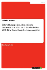 Entwicklungspolitik, ökonomische Interessen und Haiti nach dem Erdbeben 2010. Eine Darstellung des Spannungsfelds_cover