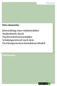 Entwicklung eines multimedialen Studienbriefs durch Nachwuchswissenschaftler. Schulungsentwurf nach dem Vier-Komponenten-Instruktions-Modell_cover