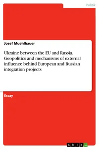 Ukraine between the EU and Russia. Geopolitics and mechanisms of external influence behind European and Russian integration projects_cover