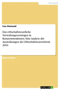 Das erbschaftsteuerliche Verwaltungsvermögen in Konzernstrukturen. Eine Analyse der Auswirkungen der Erbschaftsteuerreform 2016_cover
