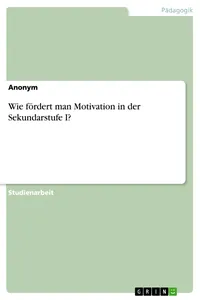 Wie fördert man Motivation in der Sekundarstufe I?_cover