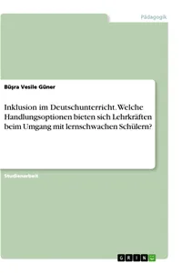 Inklusion im Deutschunterricht. Welche Handlungsoptionen bieten sich Lehrkräften beim Umgang mit lernschwachen Schülern?_cover