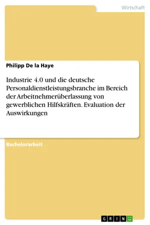 Industrie 4.0 und die deutsche Personaldienstleistungsbranche im Bereich der Arbeitnehmerüberlassung von gewerblichen Hilfskräften. Evaluation der Auswirkungen