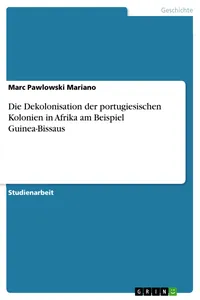 Die Dekolonisation der portugiesischen Kolonien in Afrika am Beispiel Guinea-Bissaus_cover