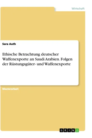 Ethische Betrachtung deutscher Waffenexporte an Saudi Arabien. Folgen der Rüstungsgüter- und Waffenexporte