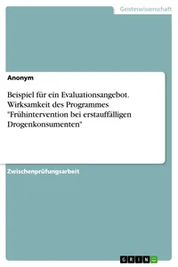 Beispiel für ein Evaluationsangebot. Wirksamkeit des Programmes "Frühintervention bei erstauffälligen Drogenkonsumenten"_cover