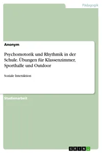 Psychomotorik und Rhythmik in der Schule. Übungen für Klassenzimmer, Sporthalle und Outdoor_cover