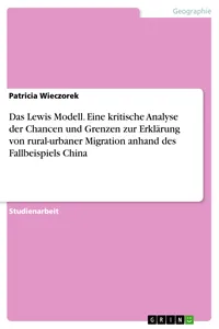 Das Lewis Modell. Eine kritische Analyse der Chancen und Grenzen zur Erklärung von rural-urbaner Migration anhand des Fallbeispiels China_cover